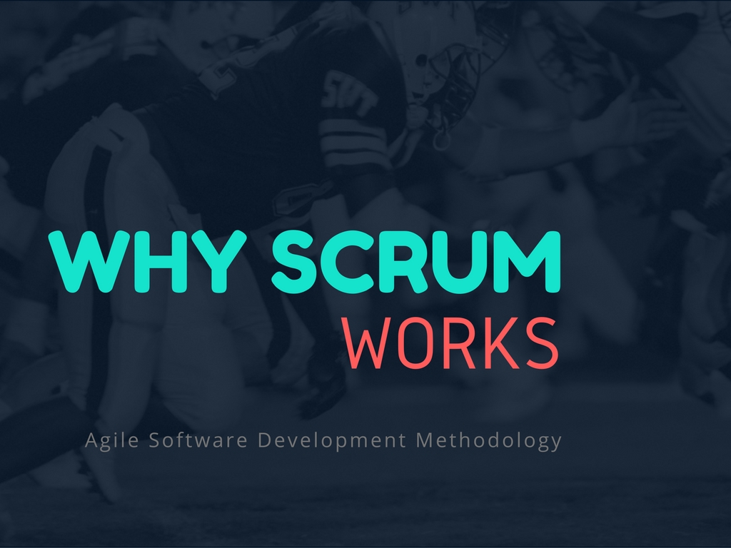 Why Scrum Works – Agile Software Development Methodology