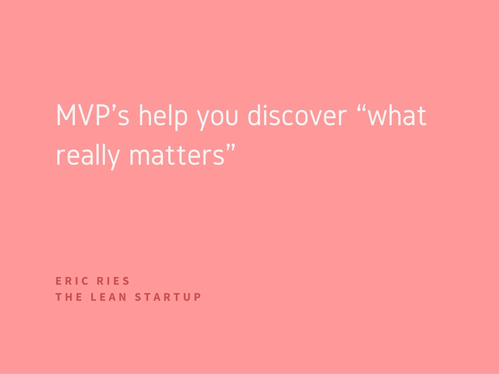  What separates MVPs from traditional market research is that it is a deliberate experimentation approach based in customer behavior, not opinion.