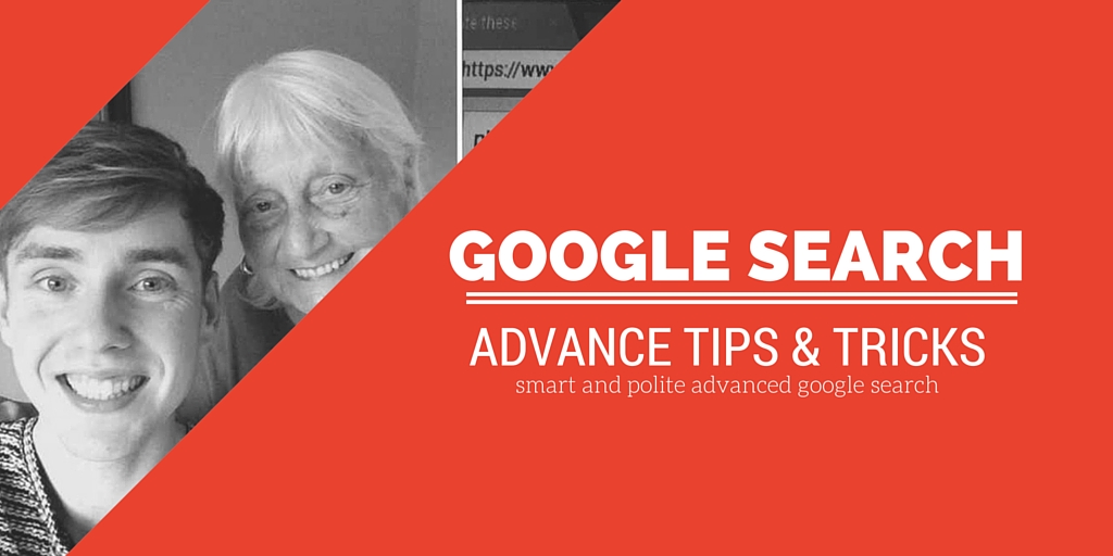 Top 26 Advanced Google Search Tips, Tricks and Techniques